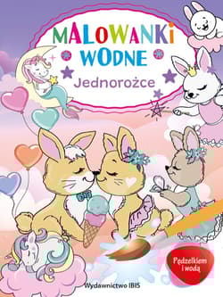 Pędzelkiem i wodą. Malowanki wodne. Jednorożce - Opracowanie Zbiorowe