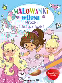Pędzelkiem i wodą. Malowanki wodne. Wróżki i księżniczki - Opracowanie Zbiorowe