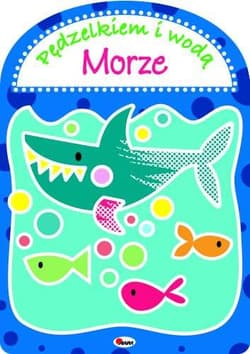 Pędzielkiem i wodą Morze - Kwiecińska Mirosława, Anna Gensler