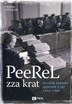 PeeReL zza krat Głośne sprawy sądowe z lat 1945-1989 - Helena Kowalik