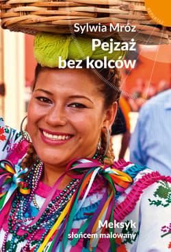 Pejzaż bez kolców. Meksyk słońcem malowany - ebook - Sylwia Mróz