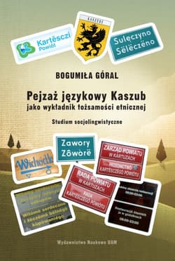 Pejzaż językowy Kaszub jako wykładnik tożsamości etnicznej Studium socjolingwistyczne