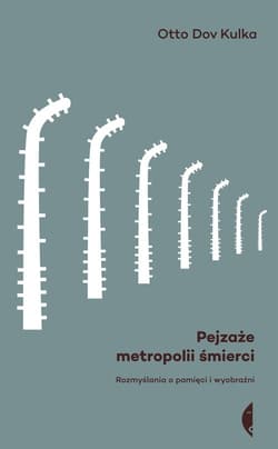 Pejzaże metropolii śmierci. Rozmyślania o pamięci i wyobraźni