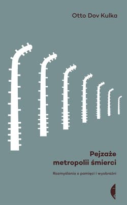 Pejzaże metropolii śmierci. Rozmyślania o pamięci i wyobraźni - ebook - Otto Dov Kulka
