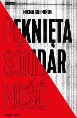 Pęknięta Solidarność. Inteligencja opozycyjna a robotnicy 1964-1981 /  Książka i Prasa - Michał Siermiński