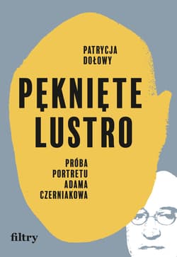 Pęknięte lustro. Próba portretu Adama Czerniakowa - ebook - Patrycja Dołowy
