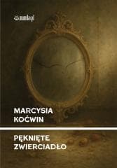 Pęknięte zwierciadło - Marcysia Koćwin