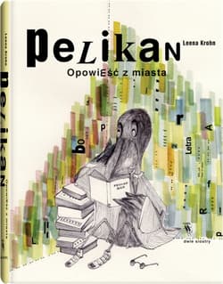 Pelikan. Opowieść z miasta - Leena Krohn
