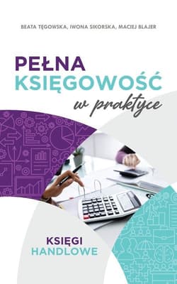 Pełna księgowość w praktyce Księgi handlowe - Tęgowska Beata, Blajer Maciej