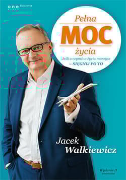 Pełna MOC życia Jeśli o czymś w życiu marzysz - sięgnij po to - Jacek Walkiewicz