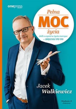Pełna MOC życia Jeśli o czymś w życiu marzysz - sięgnij po to - Jacek Walkiewicz