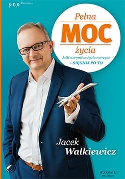 Pełna MOC życia. Jeśli o czymś w życiu marzysz sięgnij po to - Jacek Walkiewicz