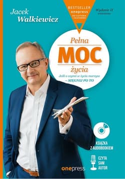 Pełna MOC życia Jeśli o czymś w życiu marzysz - sięgnij po to. - Jacek Walkiewicz