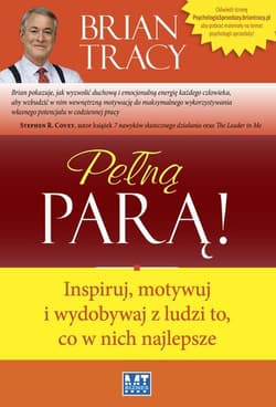 Pełną parą! Inspiruj, motywuj i wydobywaj z ludzi to, co w nich najlepsze - Brian Tracy