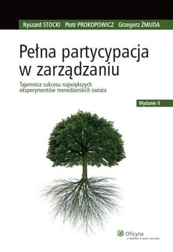 Pełna partycypacja w zarządzaniu Tajemnica sukcesu największych eksperymentów menedżerskich świata - Piotr Prokopowicz, Stocki Ryszard, Żmuda Grzegorz