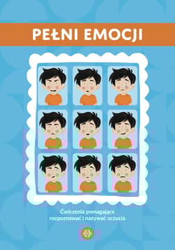 Pełni emocji ćwiczenia pomagające rozpoznawać i nazywać uczucia - Opracowanie Zbiorowe