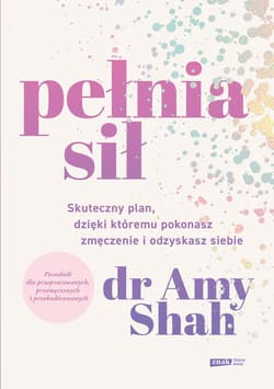 Pełnia sił. Skuteczny plan, dzięki któremu pokonasz zmęczenie i odzyskasz siebie - ebook - Amy Shah, Dr