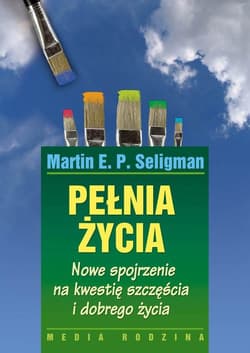 Pełnia życia. Nowe spojrzenie na kwestię szczęścia i dobrego życia