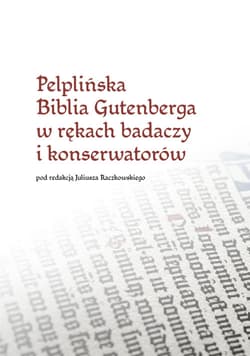 Pelplińska Biblia Gutenberga w rękach badaczy i konserwatorów - red. Juliusz Raczkowski