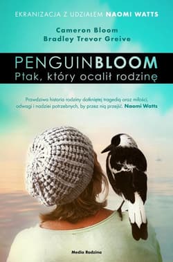 Penguin Bloom Ptak, który ocalił rodzinę - Bloom Cameron, Greive Bradley Trevor