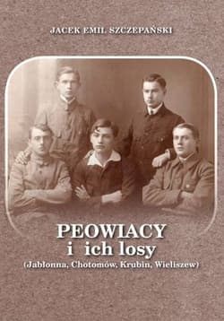Peowiacy i ich losy (Jabłonna, Chotomów, Krubin, Wieliszew) - Szczepański Jacek Emil