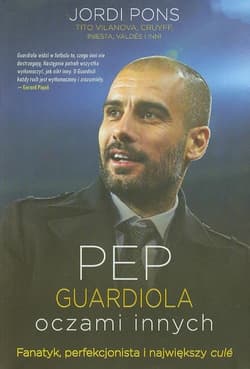 Pep Guardiola oczami innych Fanatyk, perfekcjonista i największy cule - Jordi Pons