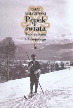 Pępek świata Wspomnienia z Zakopanego - Malczewski Rafał