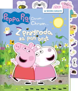 Peppa Pig Chrum... Chrum... Z przyrodą za pan brat - Praca zbiorowa