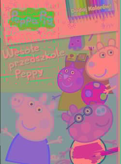 Peppa Pig. Dodaj kolorów 9. Wesołe przedszkole Peppy - Praca zbiorowa