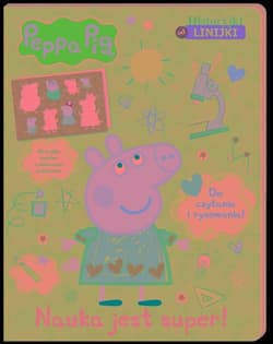 Peppa Pig Historyjki od linijki Nauka jest super! Do czytania i rysowania! - Opracowanie Zbiorowe