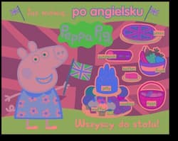 Peppa Pig Już mówię… po angielsku Wszyscy do stołu! - Praca zbiorowa