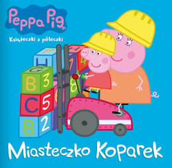 Peppa Pig. Książeczki z półeczki. Miasteczko koparek Peppa Pig. Książeczki z półeczki. Miasteczko koparek - Praca zbiorowa