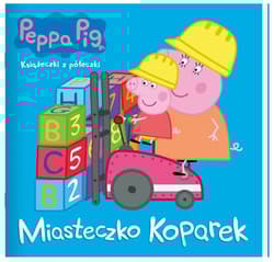 Peppa Pig. Książeczki z półeczki. Miasteczko koparek Peppa Pig. Książeczki z półeczki. Miasteczko koparek - Praca zbiorowa