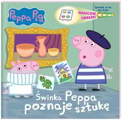 Peppa Pig Magiczne obrazki Świnka Peppa poznaje sztukę - Opracowanie Zbiorowe