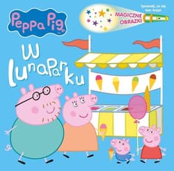 Peppa Pig Magiczne obrazki W lunaparku - Opracowanie Zbiorowe