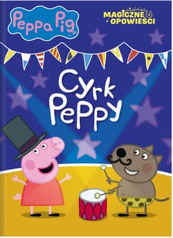 Peppa Pig Magiczne opowieści Cyrk Peppy - Opracowanie Zbiorowe