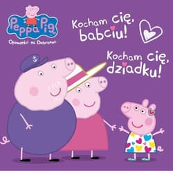 Peppa Pig Opowieści na dobranoc Kocham Cię Babciu i Dziadku! - Opracowanie Zbiorowe