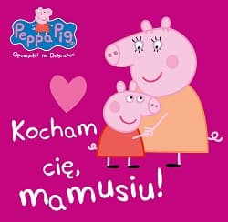 Peppa Pig Opowieści na dobranoc nr 7 Kocham Cię mamusiu!