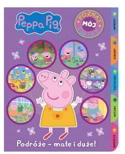 Peppa Pig. Poznaj mój świat. Podróże - małe i duże - Opracowanie Zbiorowe