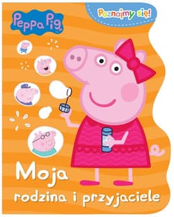 Peppa Pig Poznajmy się. Moja rodzina i przyjaciele. - Opracowanie Zbiorowe