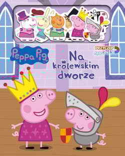 Peppa Pig Przyczep magnes 2 Na królewskim dworze - Opracowanie Zbiorowe