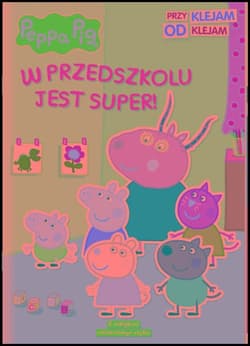 Peppa Pig Przyklejam Odklejam W przedszkolu jest super! - Opracowanie Zbiorowe