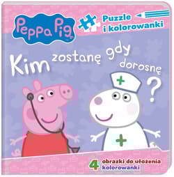 Peppa Pig Puzzle i kolorowanki Kim zostanę, gdy dorosnę? - Opracowanie Zbiorowe