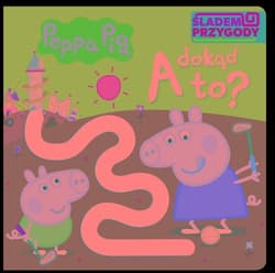 Peppa Pig Śladem Przygody. A dokąd to? - null null