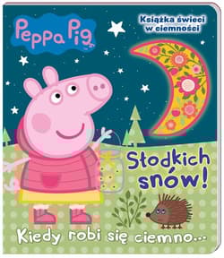 Peppa Pig Słodkich snów! Kiedy robi się ciemno - Opracowanie Zbiorowe