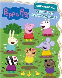 Peppa Pig. Wszystko o… Peppie i jej przyjaciołach!