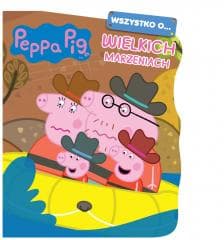 Peppa Pig. Wszystko o Wielkich marzeniach - null null, Praca zbiorowa