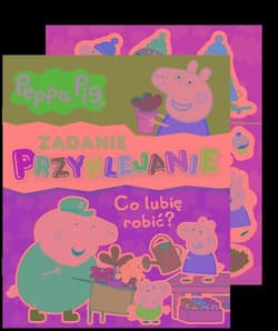 Peppa Pig Zadanie Przyklejanie Co lubię robić? - Opracowanie Zbiorowe