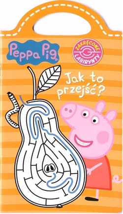 Peppa Pig. Zakręcone labirynty nr 4 Jak to przejść? - Opracowanie Zbiorowe