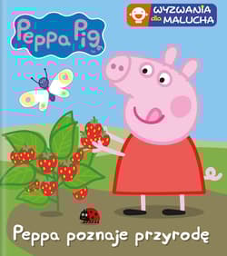 Peppa poznaje przyrodę. Świnka Peppa. Wyzwania dla malucha - Opracowanie Zbiorowe